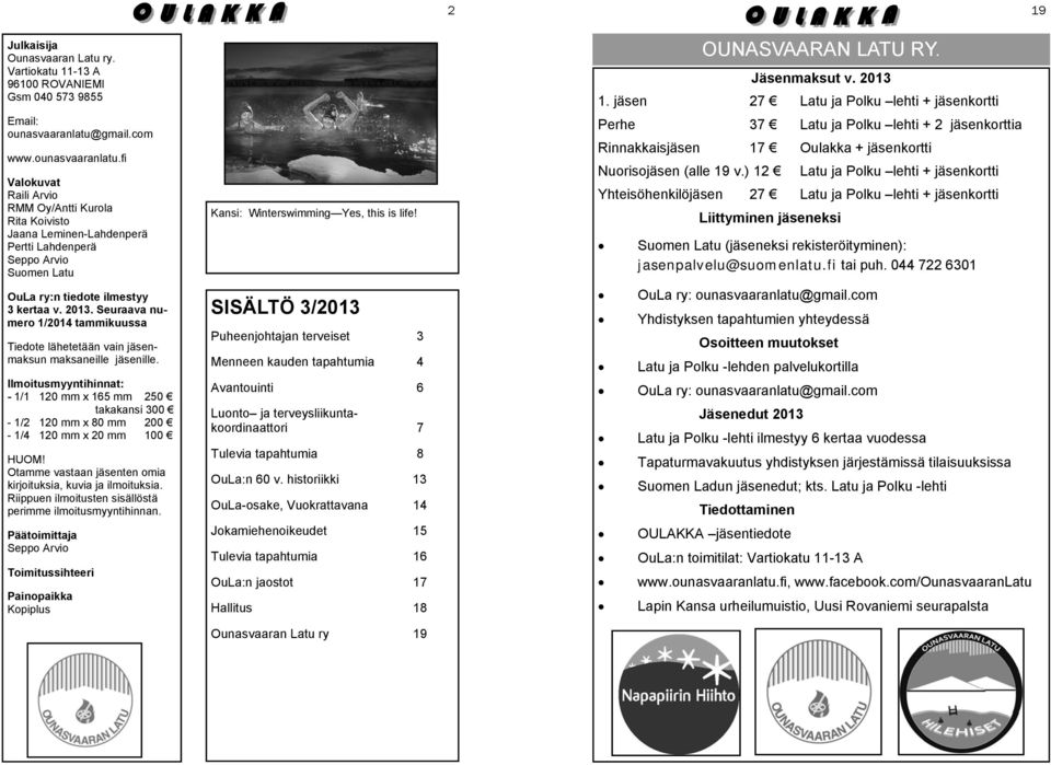 Seuraava numero 1/2014 tammikuussa Tiedote lähetetään vain jäsenmaksun maksaneille jäsenille.