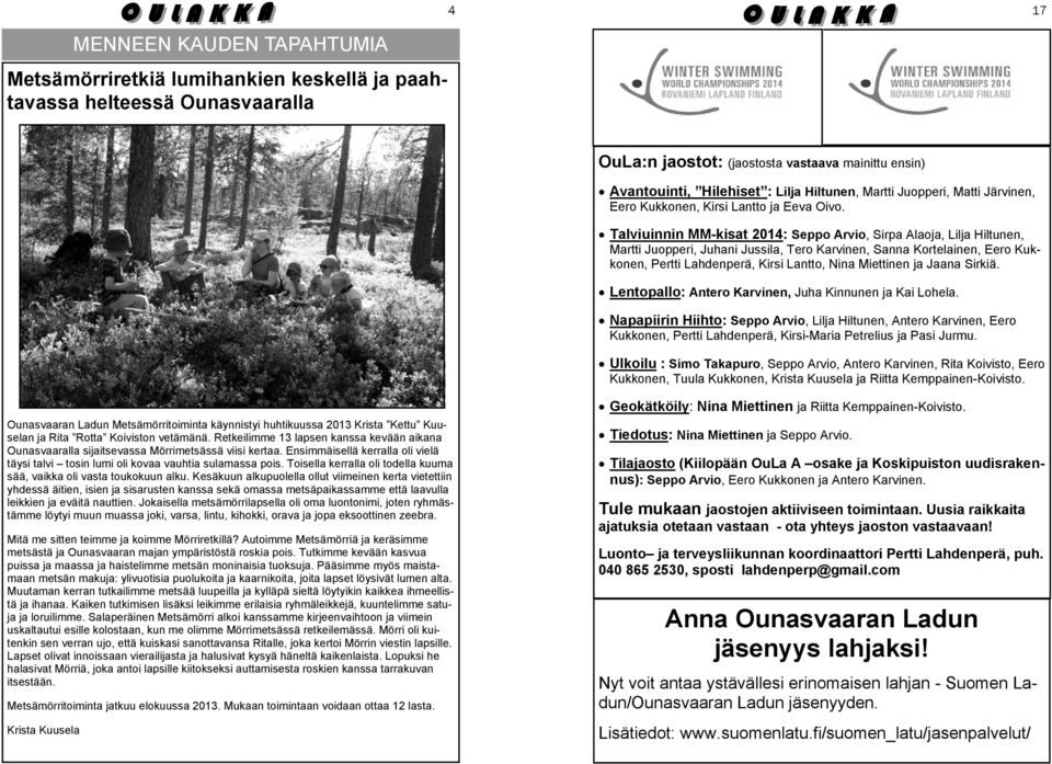Talviuinnin MM-kisat 2014: Seppo Arvio, Sirpa Alaoja, Lilja Hiltunen, Martti Juopperi, Juhani Jussila, Tero Karvinen, Sanna Kortelainen, Eero Kukkonen, Pertti Lahdenperä, Kirsi Lantto, Nina Miettinen