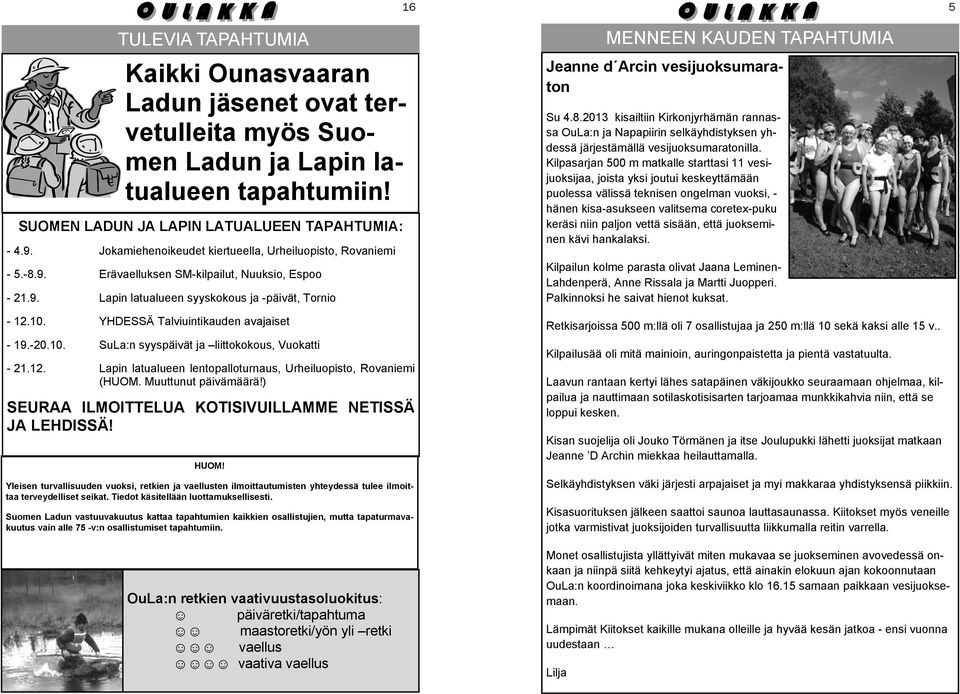 YHDESSÄ Talviuintikauden avajaiset - 19.-20.10. SuLa:n syyspäivät ja liittokokous, Vuokatti - 21.12. Lapin latualueen lentopalloturnaus, Urheiluopisto, Rovaniemi (HUOM. Muuttunut päivämäärä!