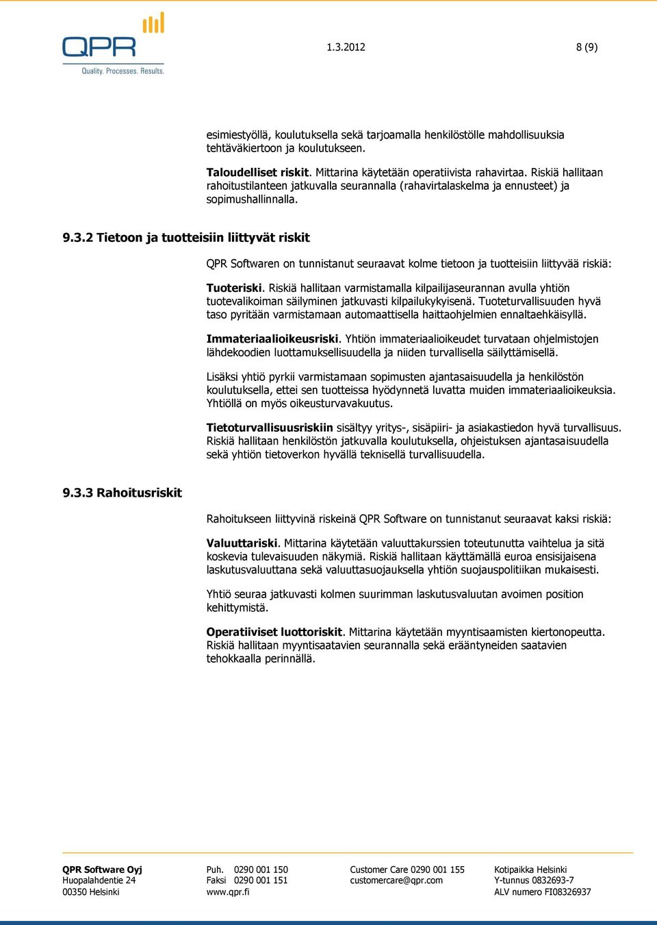 2 Tietoon ja tuotteisiin liittyvät riskit QPR Softwaren on tunnistanut seuraavat kolme tietoon ja tuotteisiin liittyvää riskiä: Tuoteriski.