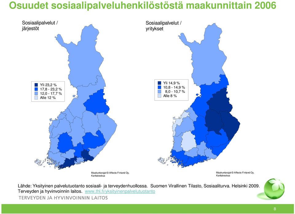 Finland Oy, Karttakeskus Maakuntarajat Affecto Finland Oy, Karttakeskus Lähde: Yksityinen palvelutuotanto