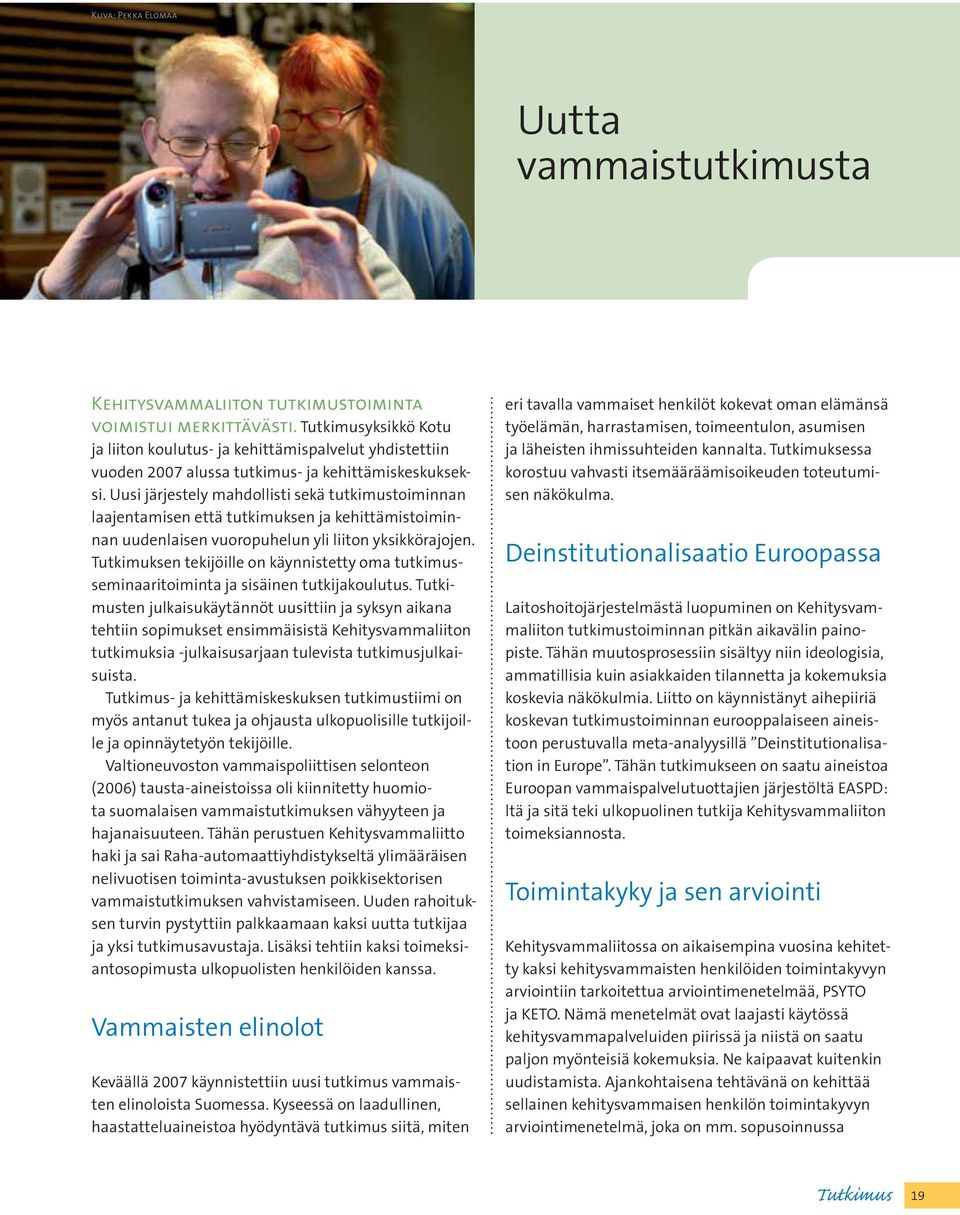 Uusi järjestely mahdollisti sekä tutkimustoiminnan laajentamisen että tutkimuksen ja kehittämistoiminnan uudenlaisen vuoropuhelun yli liiton yksikkörajojen.