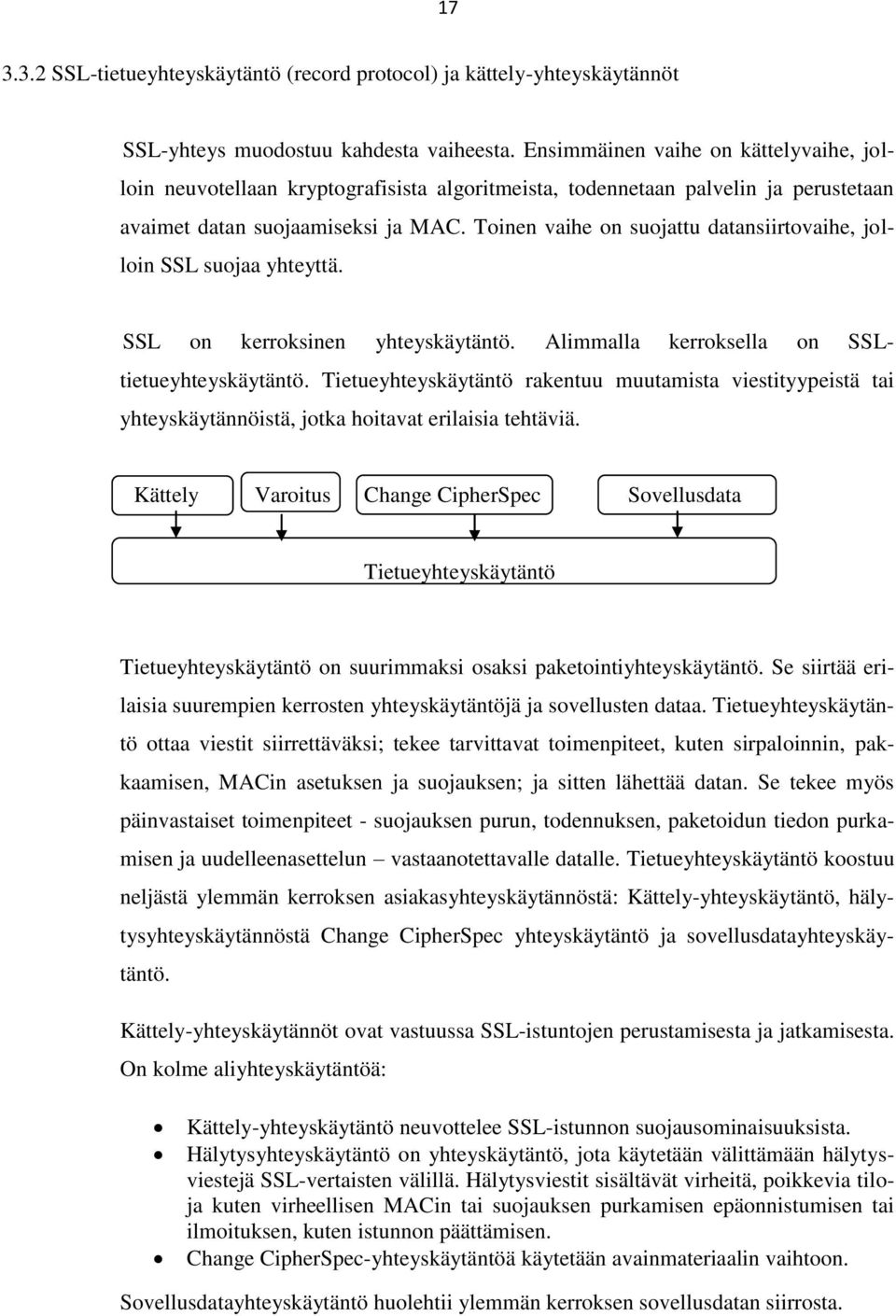 Toinen vaihe on suojattu datansiirtovaihe, jolloin SSL suojaa yhteyttä. SSL on kerroksinen yhteyskäytäntö. Alimmalla kerroksella on SSLtietueyhteyskäytäntö.