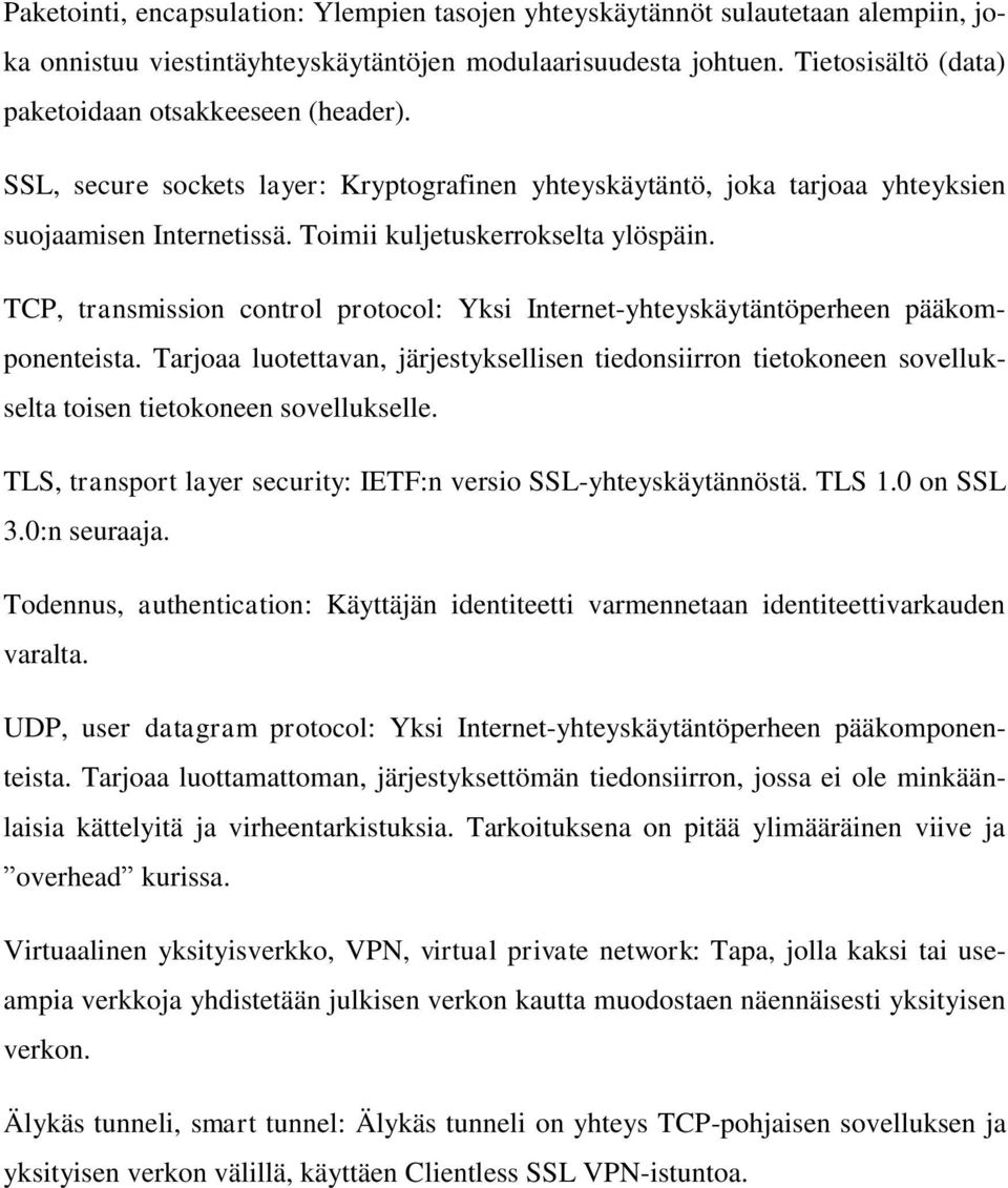 TCP, transmission control protocol: Yksi Internet-yhteyskäytäntöperheen pääkomponenteista.