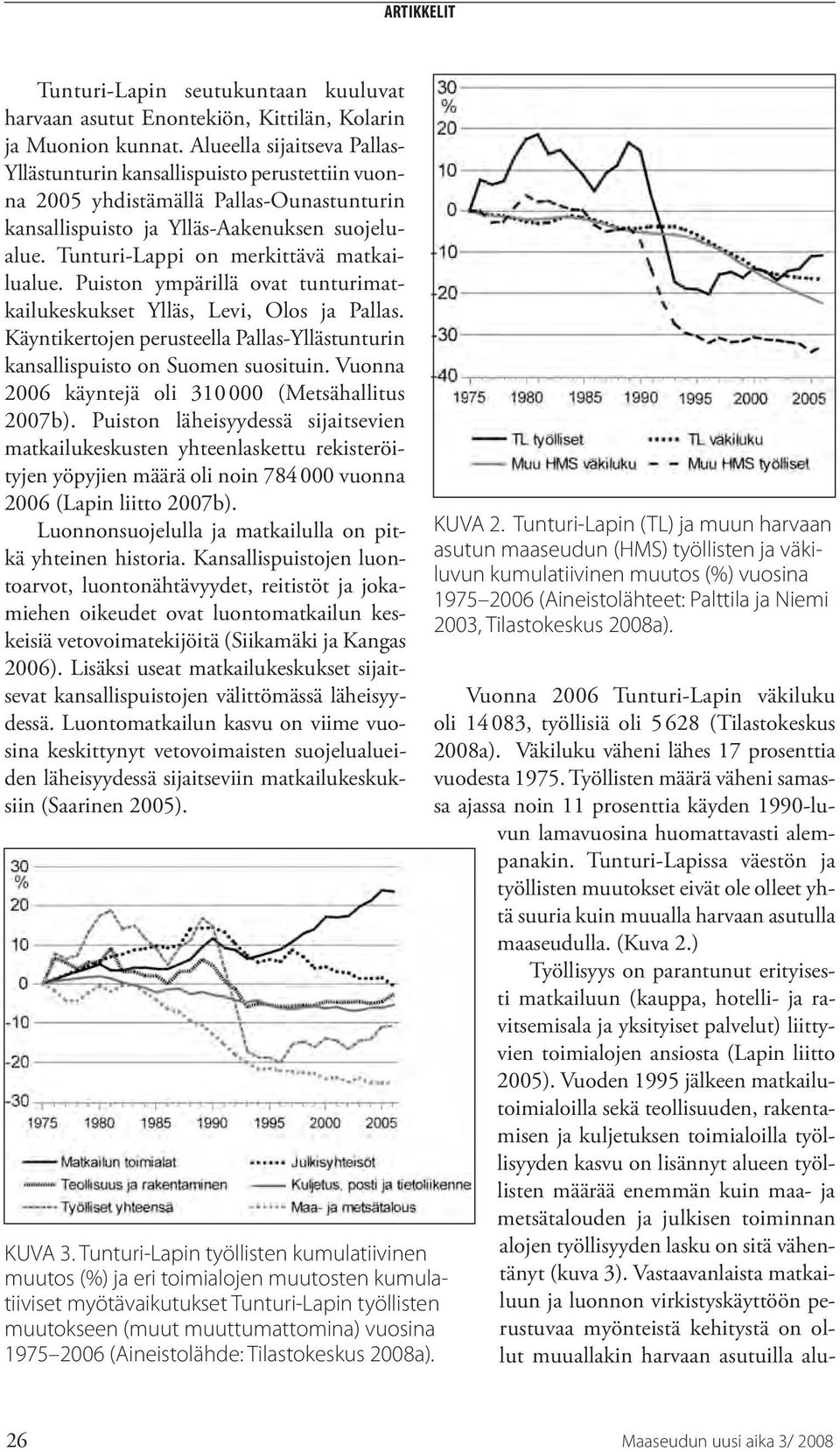 Tunturi-Lappi on merkittävä matkailualue. Puiston ympärillä ovat tunturimatkailukeskukset Ylläs, Levi, Olos ja Pallas.