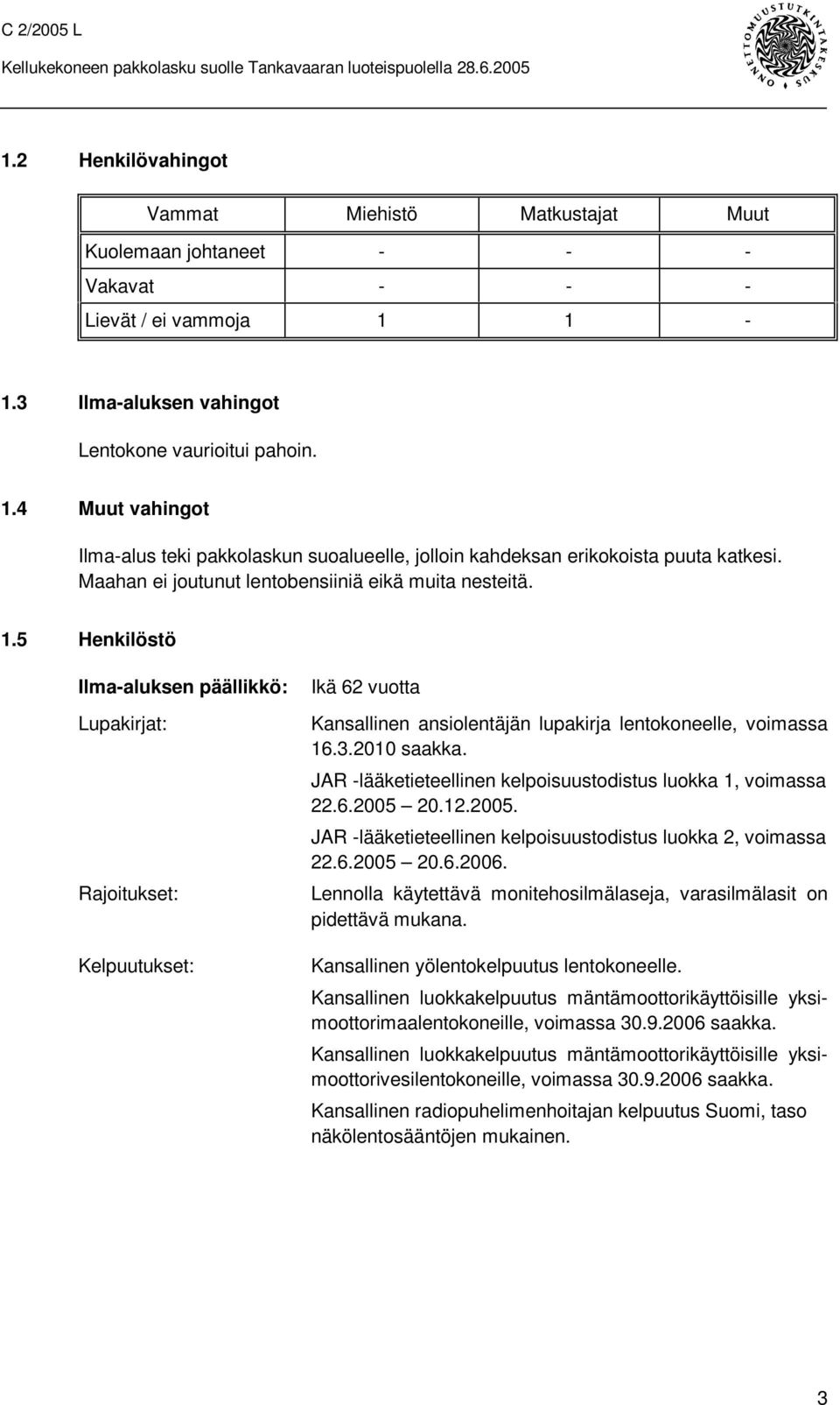 Maahan ei joutunut lentobensiiniä eikä muita nesteitä. 1.