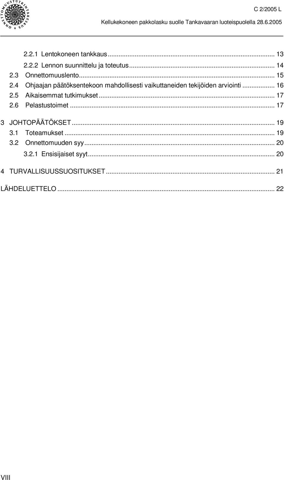 5 Aikaisemmat tutkimukset... 17 2.6 Pelastustoimet... 17 3 JOHTOPÄÄTÖKSET...19 3.1 Toteamukset... 19 3.