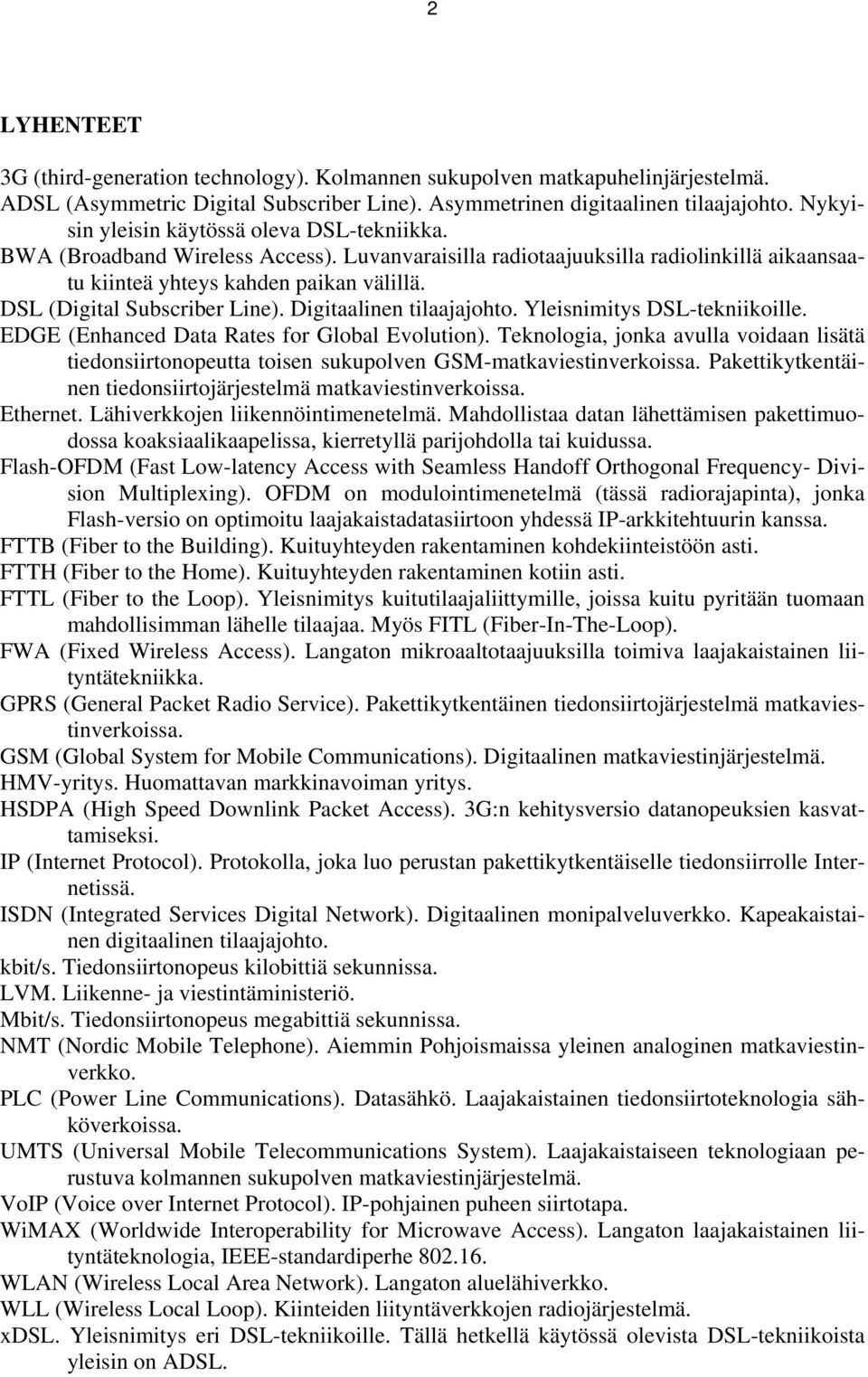 DSL (Digital Subscriber Line). Digitaalinen tilaajajohto. Yleisnimitys DSL-tekniikoille. EDGE (Enhanced Data Rates for Global Evolution).