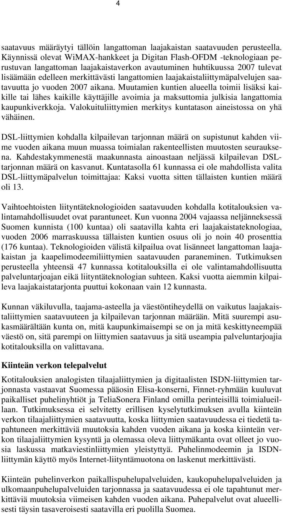 laajakaistaliittymäpalvelujen saatavuutta jo vuoden 2007 aikana.