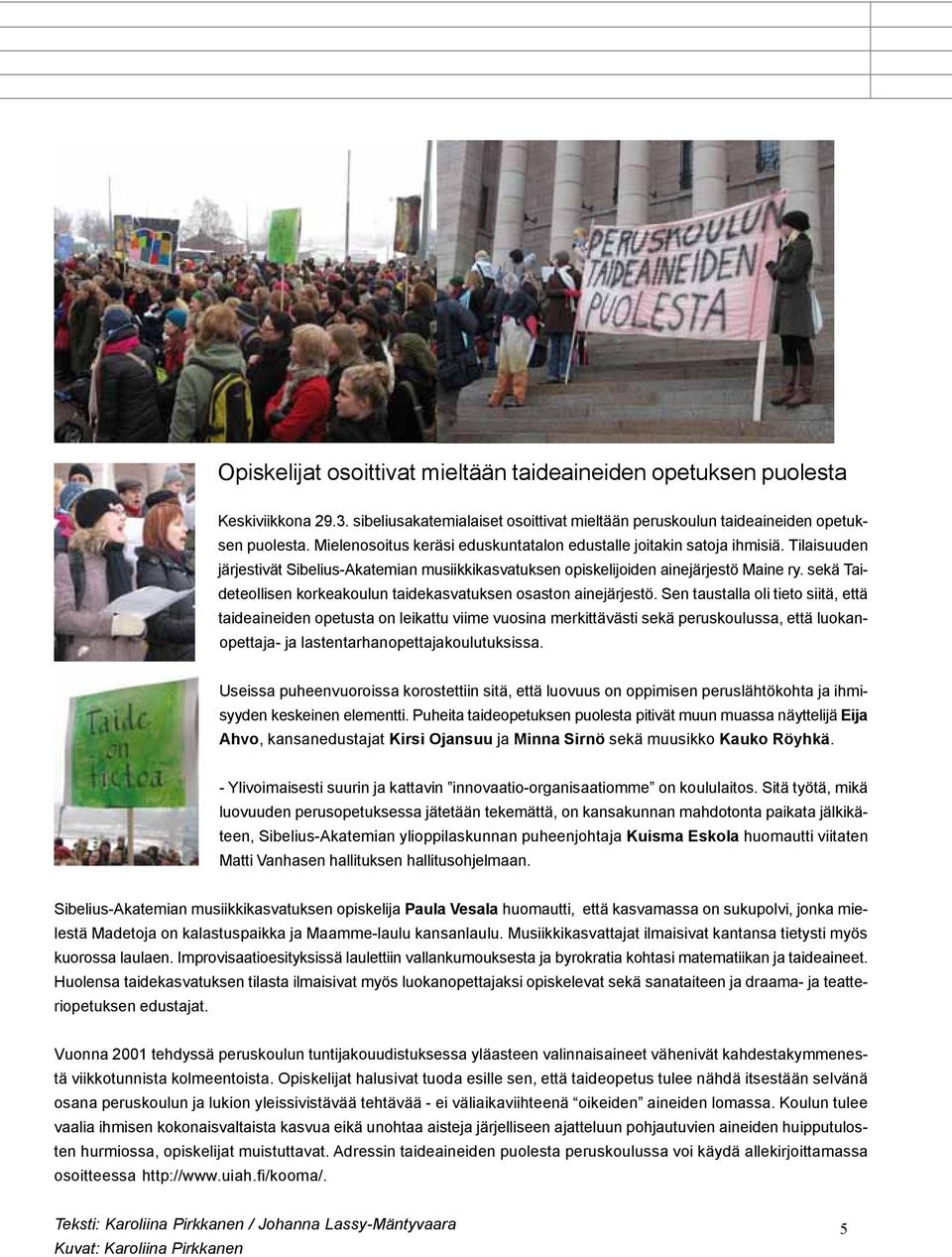 sekä Taideteollisen korkeakoulun taidekasvatuksen osaston ainejärjestö.