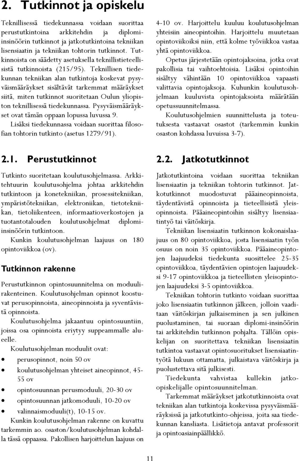 Teknillisen tiedekunnan tekniikan alan tutkintoja koskevat pysyväismääräykset sisältävät tarkemmat määräykset siitä, miten tutkinnot suoritetaan Oulun yliopiston teknillisessä tiedekunnassa.