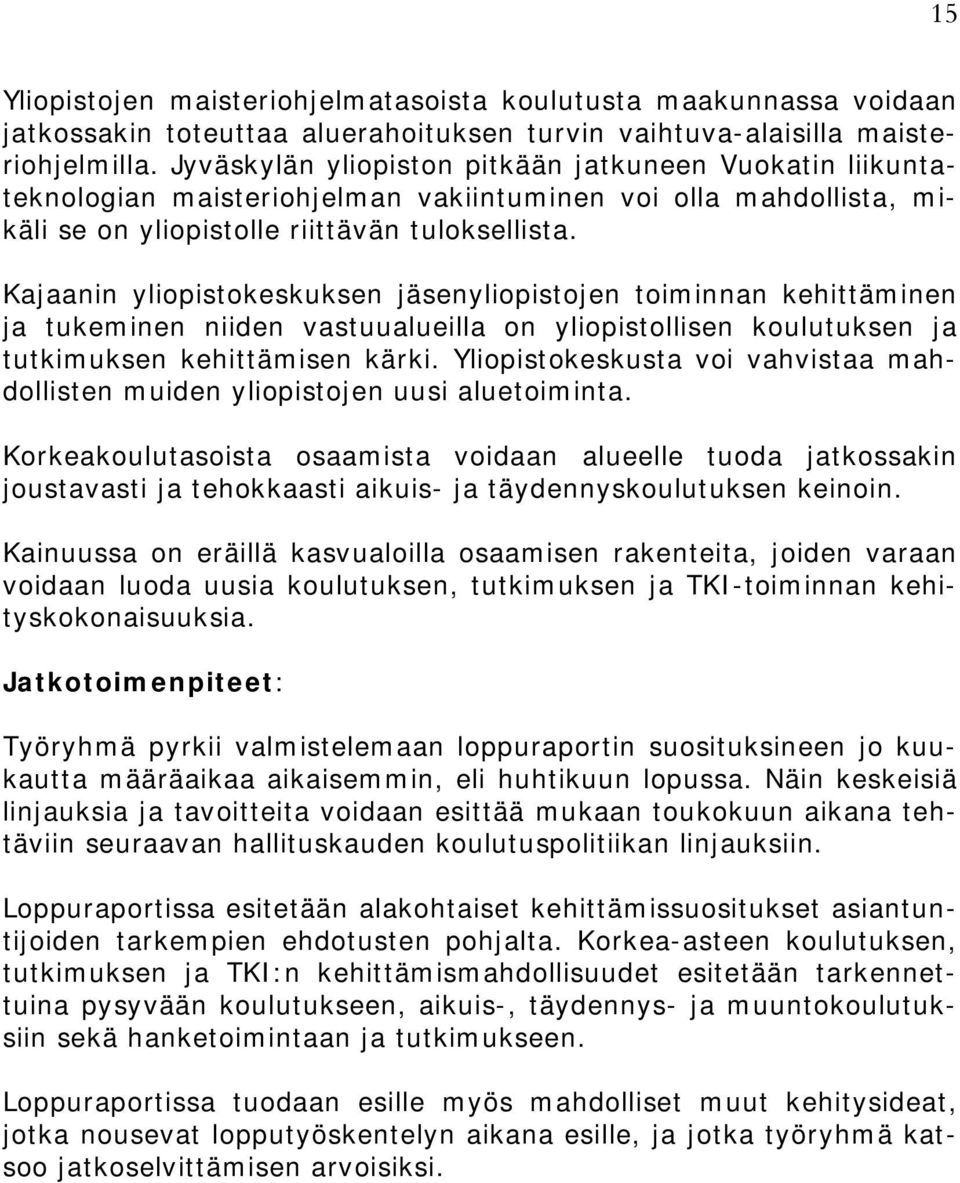 Kajaanin yliopistokeskuksen jäsenyliopistojen toiminnan kehittäminen ja tukeminen niiden vastuualueilla on yliopistollisen koulutuksen ja tutkimuksen kehittämisen kärki.