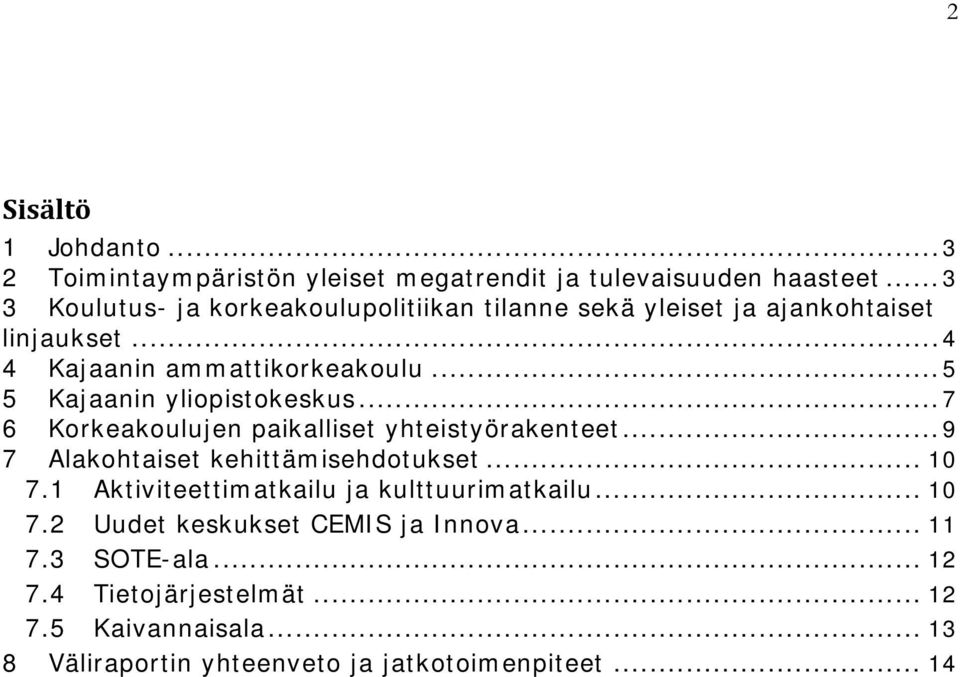 ..5 5 Kajaanin yliopistokeskus...7 6 Korkeakoulujen paikalliset yhteistyörakenteet...9 7 Alakohtaiset kehittämisehdotukset... 10 7.