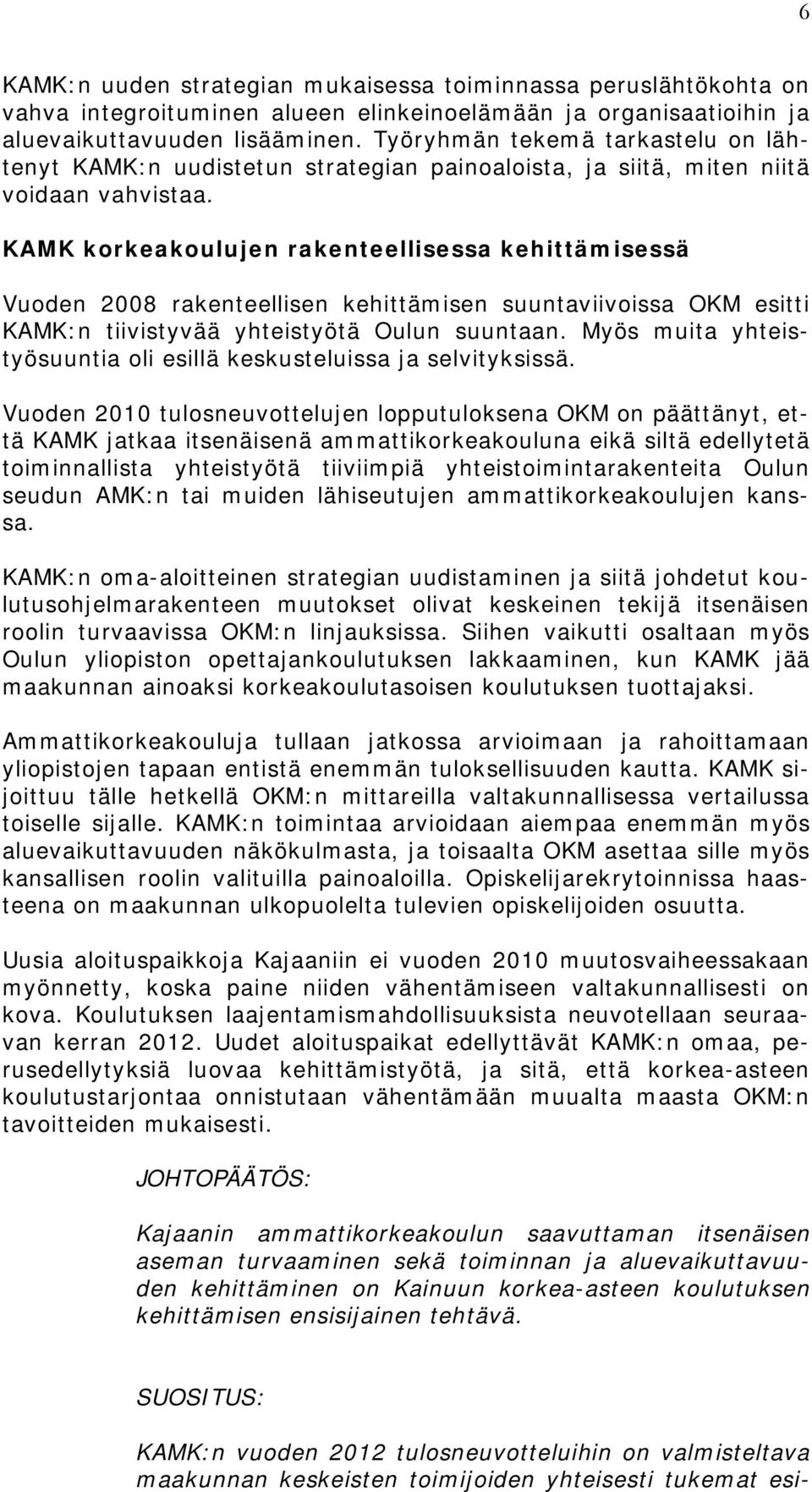 KAMK korkeakoulujen rakenteellisessa kehittämisessä Vuoden 2008 rakenteellisen kehittämisen suuntaviivoissa OKM esitti KAMK:n tiivistyvää yhteistyötä Oulun suuntaan.