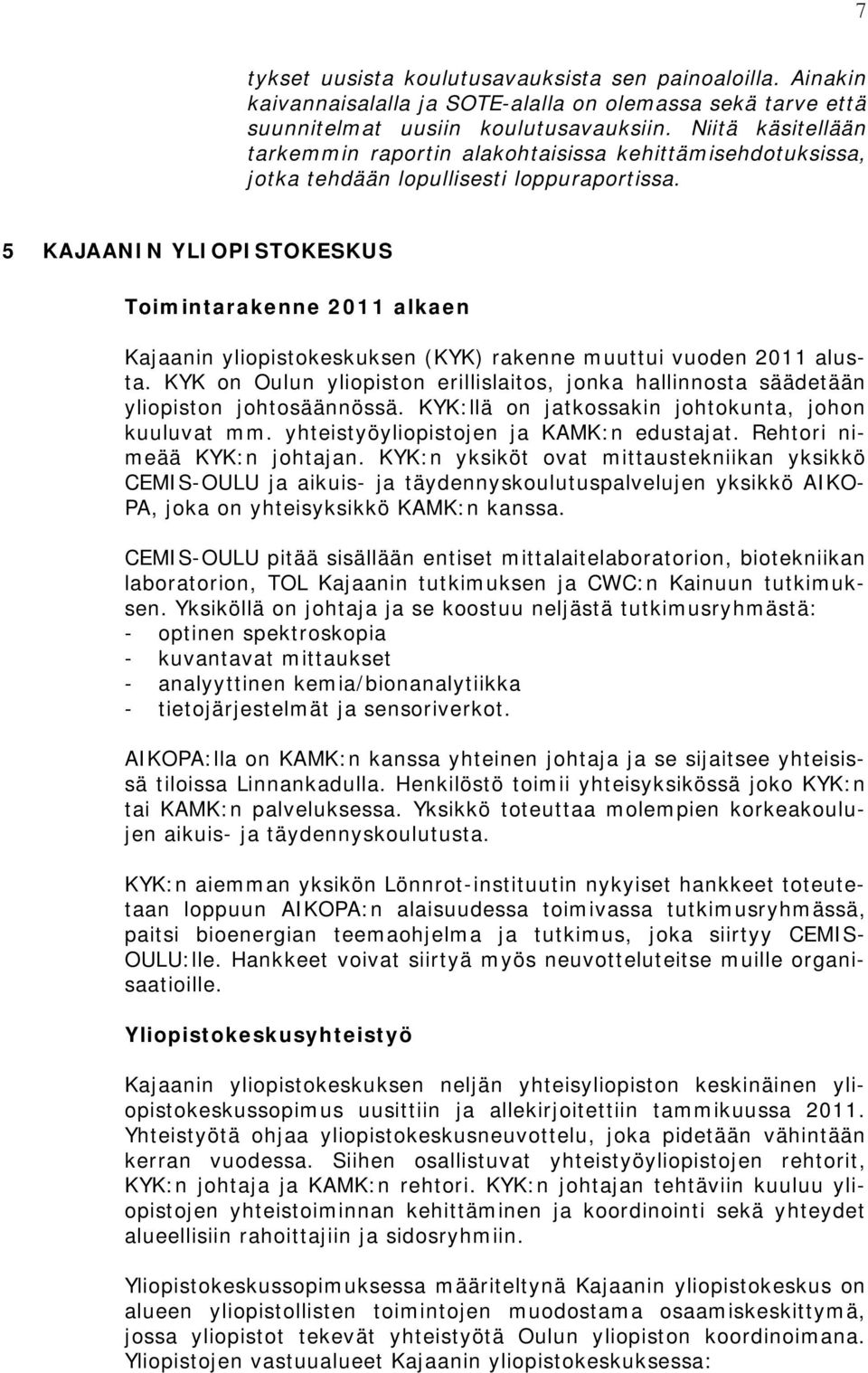 5 KAJAANIN YLIOPISTOKESKUS Toimintarakenne 2011 alkaen Kajaanin yliopistokeskuksen (KYK) rakenne muuttui vuoden 2011 alusta.