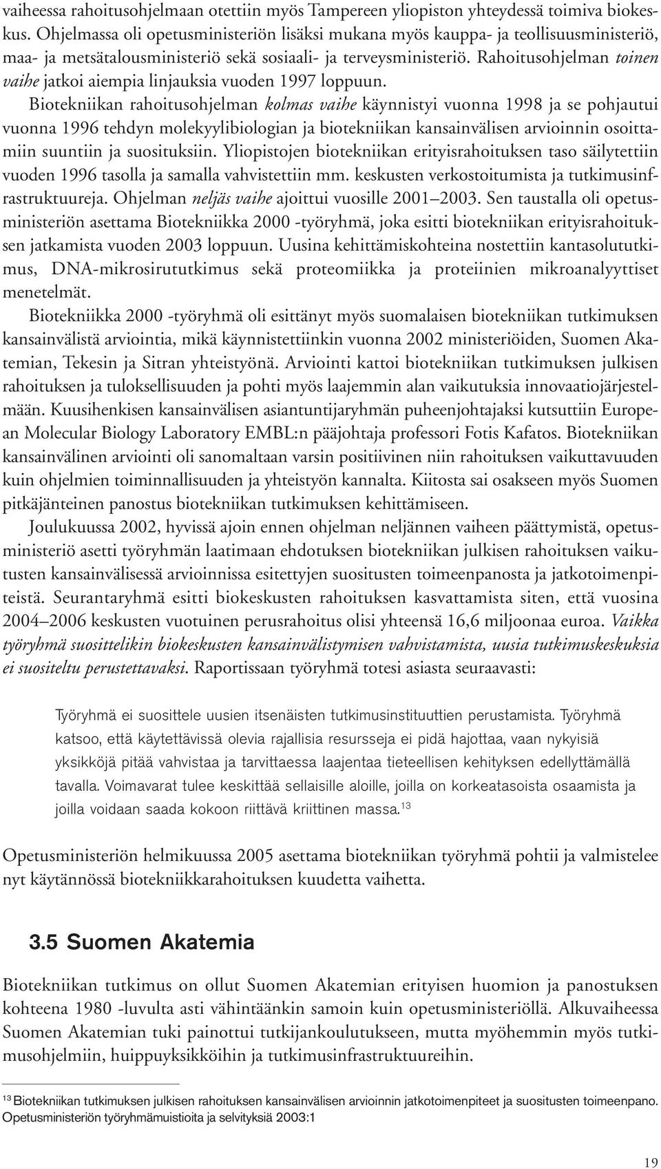 Rahoitusohjelman toinen vaihe jatkoi aiempia linjauksia vuoden 1997 loppuun.