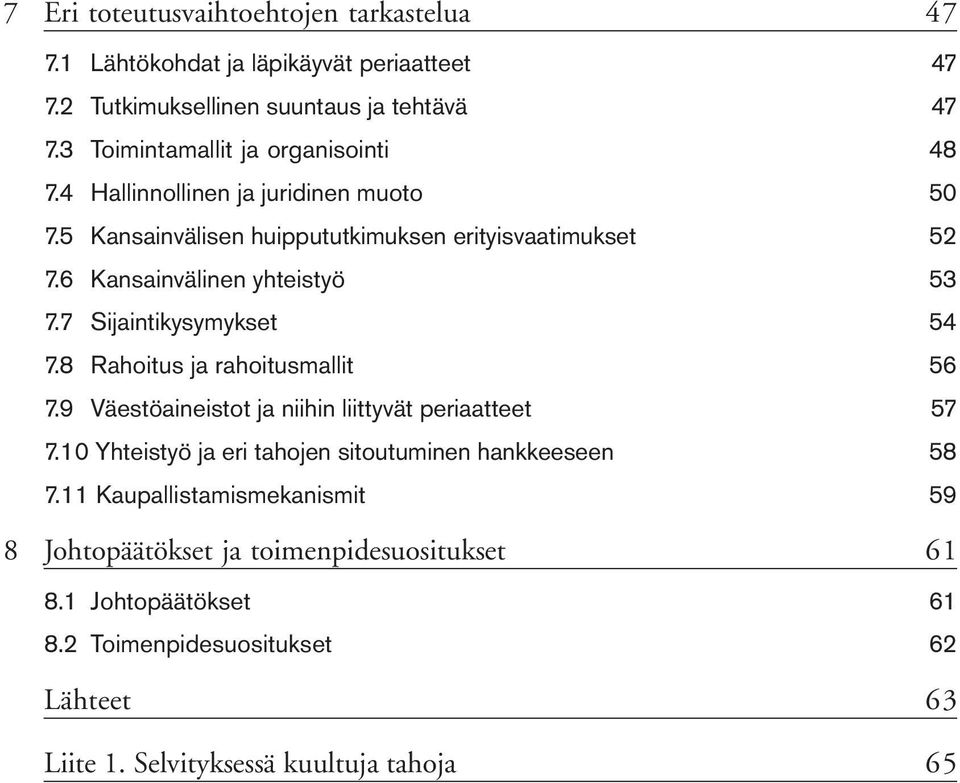 6 Kansainvälinen yhteistyö 53 7.7 Sijaintikysymykset 54 7.8 Rahoitus ja rahoitusmallit 56 7.9 Väestöaineistot ja niihin liittyvät periaatteet 57 7.