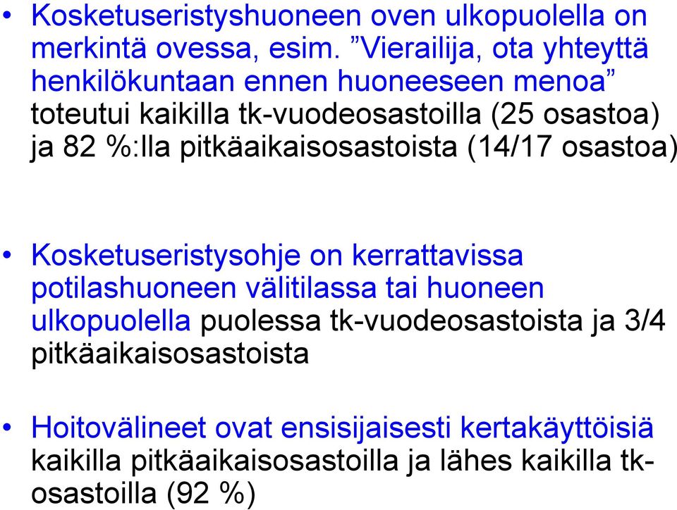 %:lla pitkäaikaisosastoista (14/17 osastoa) Kosketuseristysohje on kerrattavissa potilashuoneen välitilassa tai huoneen