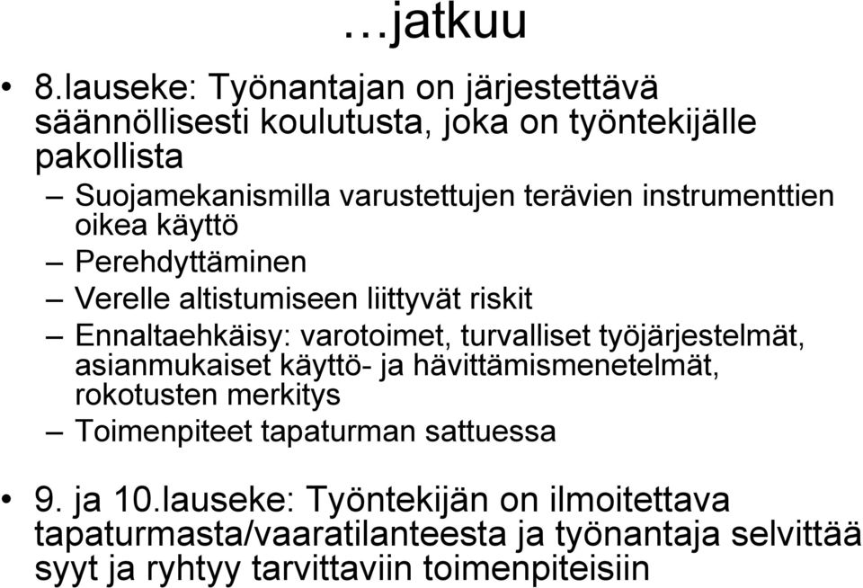 terävien instrumenttien oikea käyttö Perehdyttäminen Verelle altistumiseen liittyvät riskit Ennaltaehkäisy: varotoimet, turvalliset