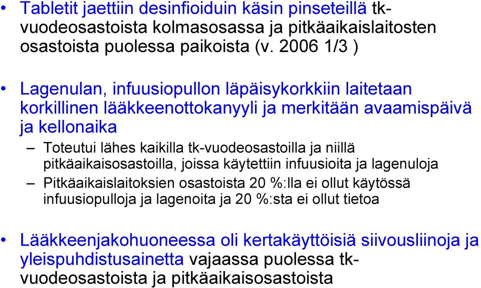 tk-vuodeosastoilla ja niillä pitkäaikaisosastoilla, joissa käytettiin infuusioita ja lagenuloja Pitkäaikaislaitoksien osastoista 20 %:lla ei ollut käytössä