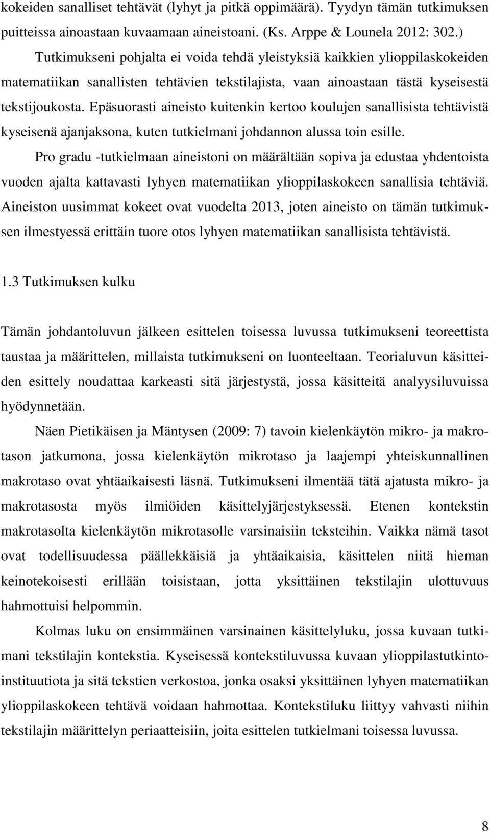 Epäsuorasti aineisto kuitenkin kertoo koulujen sanallisista tehtävistä kyseisenä ajanjaksona, kuten tutkielmani johdannon alussa toin esille.