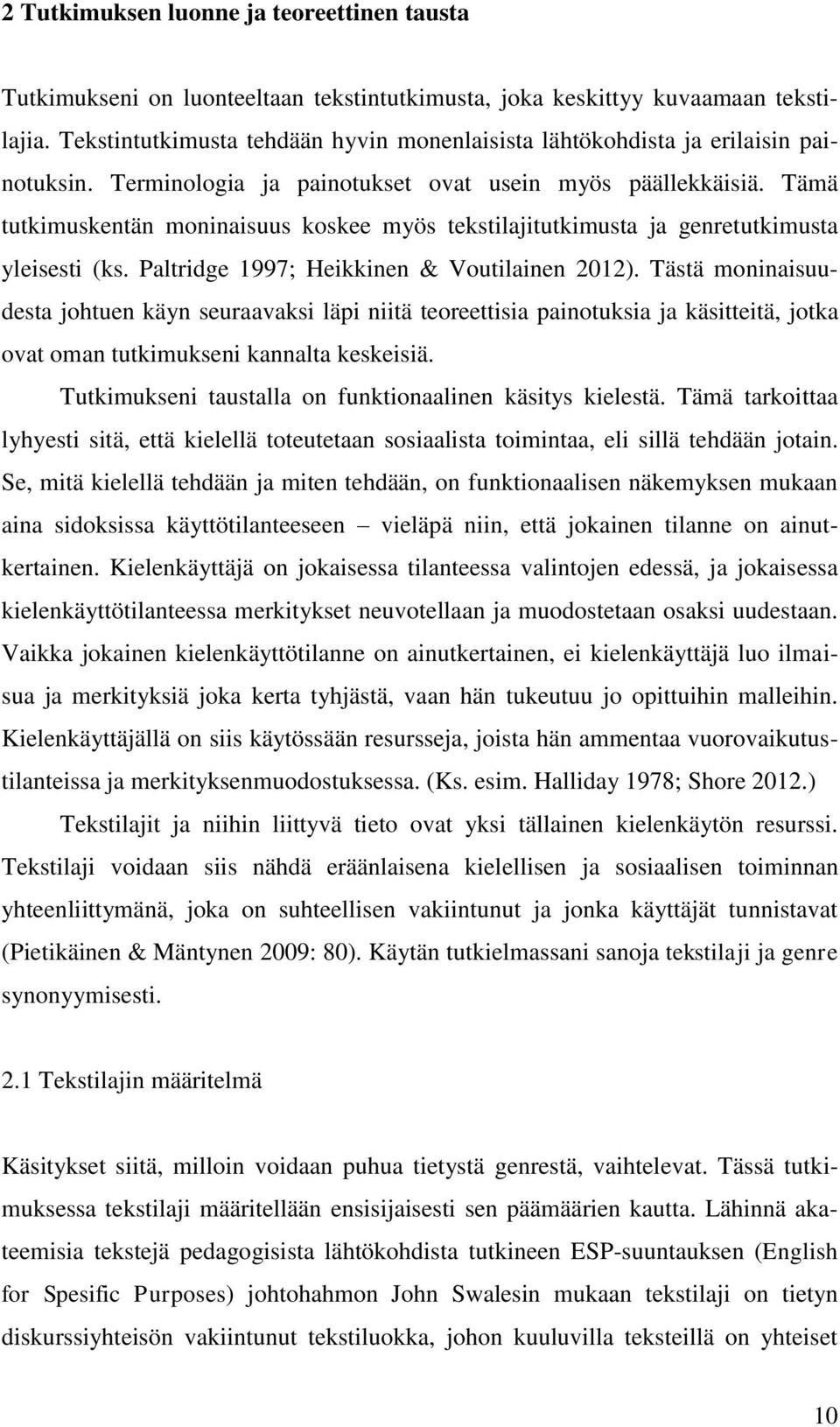 Tämä tutkimuskentän moninaisuus koskee myös tekstilajitutkimusta ja genretutkimusta yleisesti (ks. Paltridge 1997; Heikkinen & Voutilainen 2012).