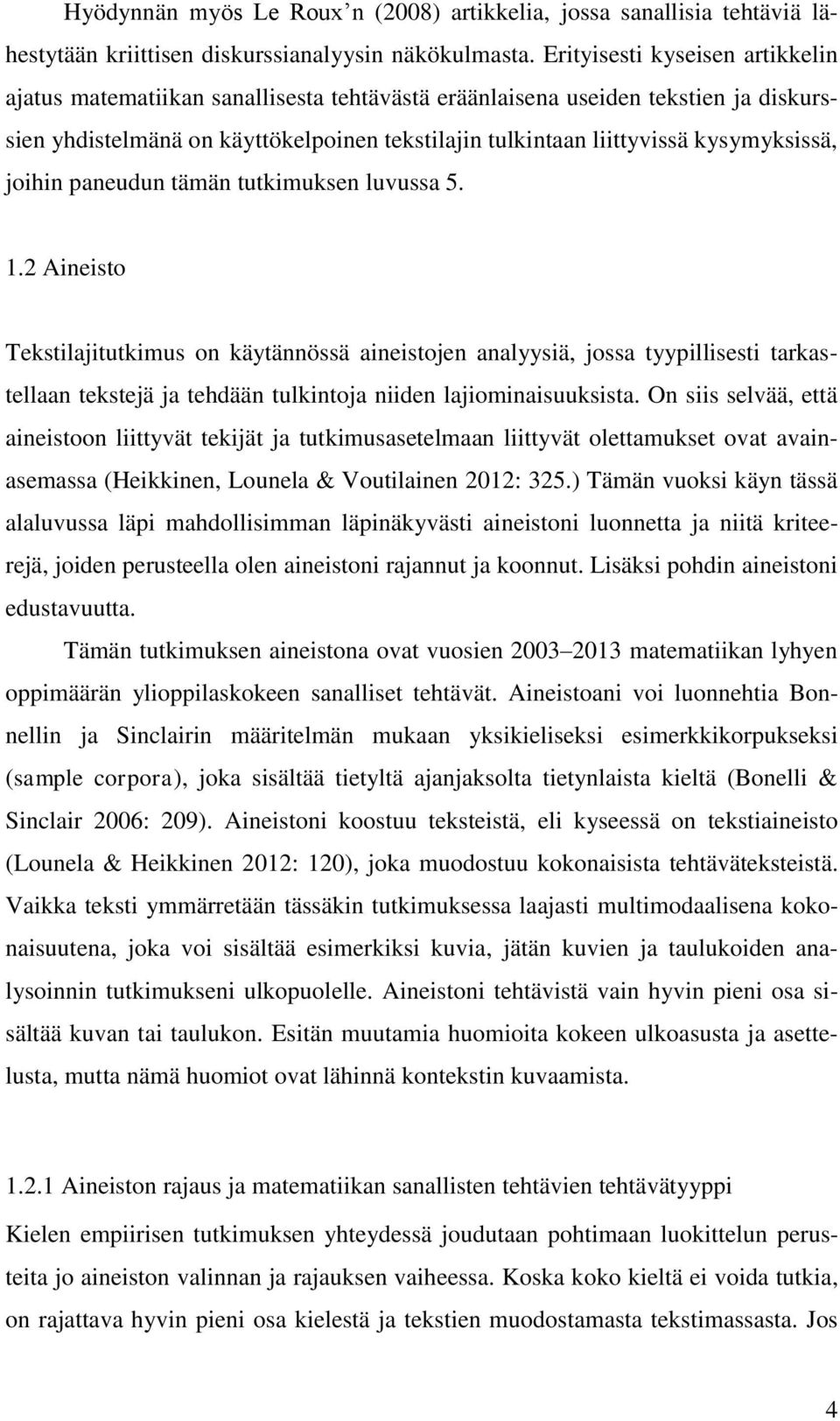 kysymyksissä, joihin paneudun tämän tutkimuksen luvussa 5. 1.