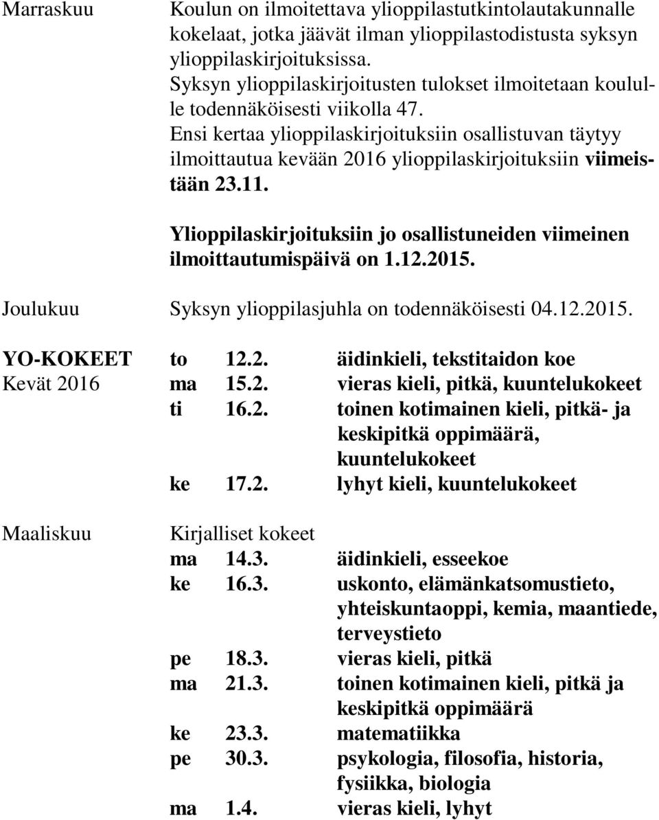 Ensi kertaa ylioppilaskirjoituksiin osallistuvan täytyy ilmoittautua kevään 2016 ylioppilaskirjoituksiin viimeistään 23.11.