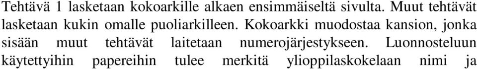 Matematiikan kokeessa saa käyttää tavanmukaisten kirjoitus- ja piirustus välineiden lisäksi ylioppilastutkintolautakunnan ohjeiden mukaisia laskimia ja taulukkokirjoja.