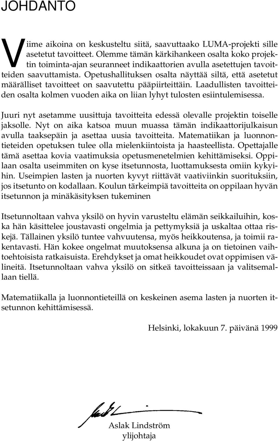 Opetushallituksen osalta näyttää siltä, että asetetut määrälliset tavoitteet on saavutettu pääpiirteittäin.