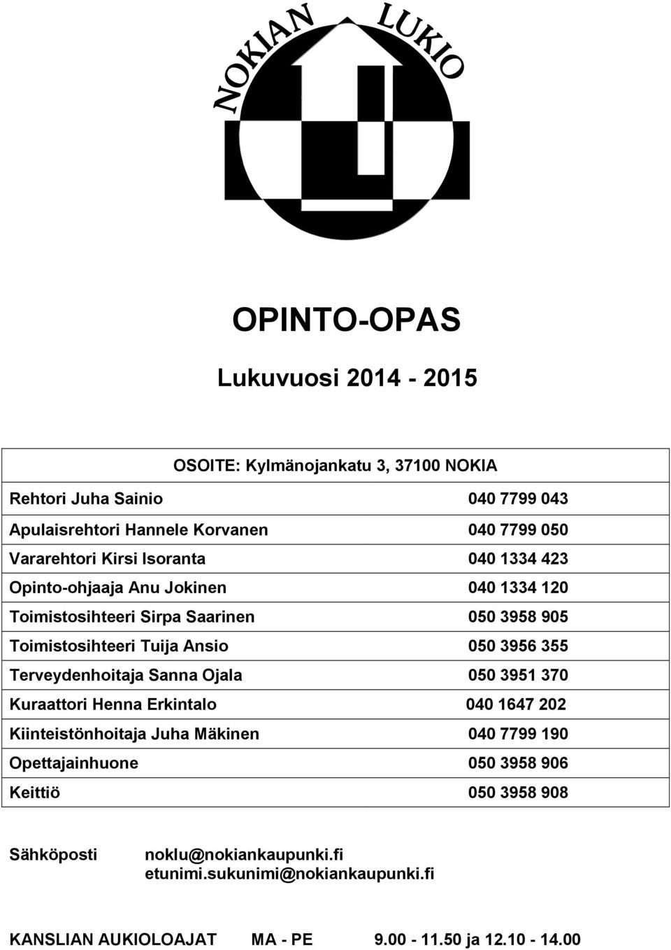 050 3956 355 Terveydenhoitaja Sanna Ojala 050 3951 370 Kuraattori Henna Erkintalo 040 1647 202 Kiinteistönhoitaja Juha Mäkinen 040 7799 190