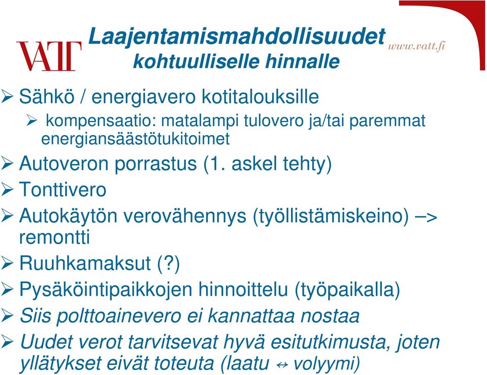 askel tehty) Tonttivero Autokäytön verovähennys (työllistämiskeino) > remontti Ruuhkamaksut (?