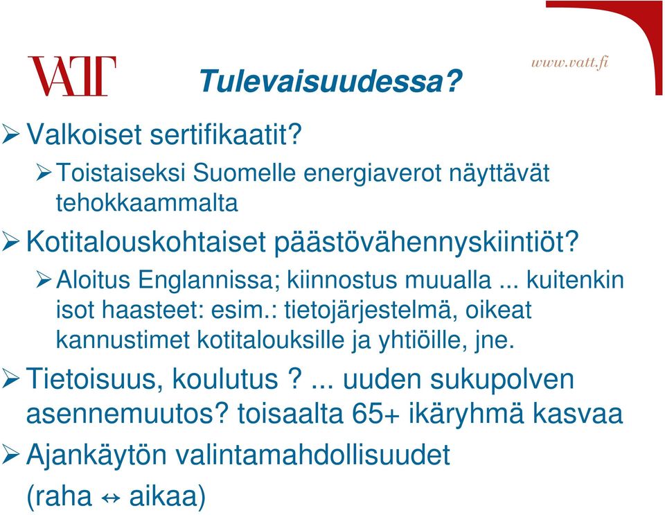 Aloitus Englannissa; kiinnostus muualla... kuitenkin isot haasteet: esim.