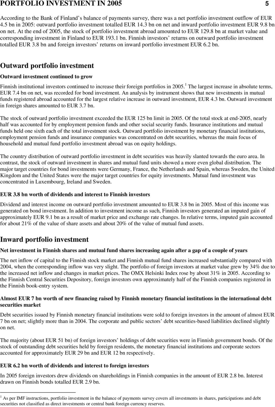 8 bn at market value and corresponding investment in Finland to EUR 193.1 bn. Finnish investors returns on outward portfolio investment totalled EUR 3.