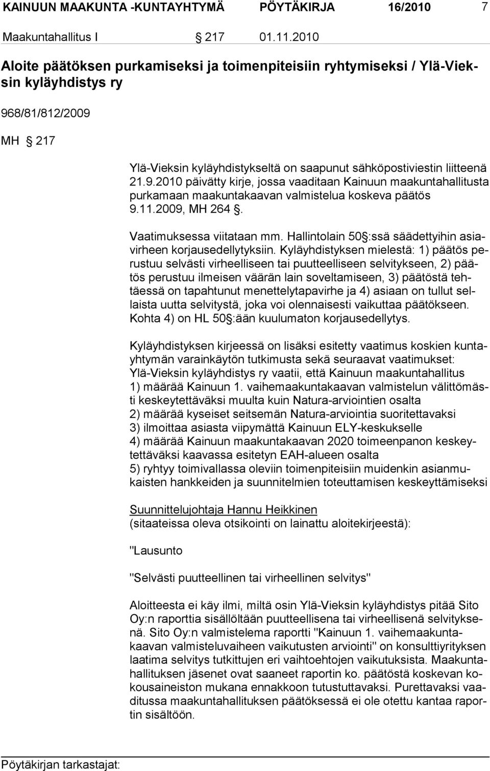 8/81/812/2009 MH 217 Ylä-Vieksin kyläyhdistykseltä on saapunut sähköpostiviestin liitteenä 21.9.2010 päivätty kirje, jossa vaaditaan Kainuun maakuntahallitusta purkamaan maakuntakaavan valmistelua kos keva päätös 9.