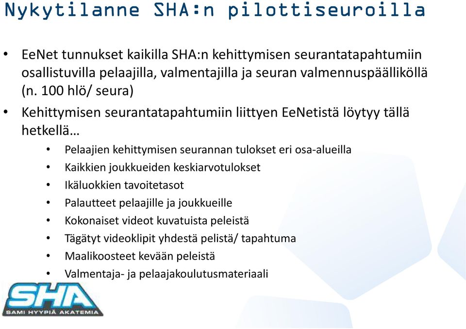 100 hlö/ seura) Kehittymisen seurantatapahtumiin liittyen EeNetistälöytyy tällä hetkellä Pelaajien kehittymisen seurannan tulokset eri