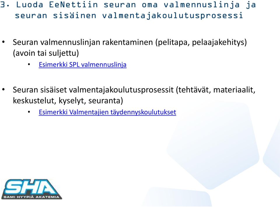 pelaajakehitys) (avoin tai suljettu) Esimerkki SPL valmennuslinja Seuran sisäiset