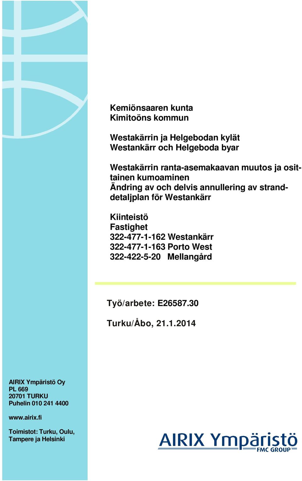 Kiinteistö Fastighet 322-477-1-162 Westankärr 322-477-1-163 Porto West 322-422-5-20 Mellangård Työ/arbete: E26587.