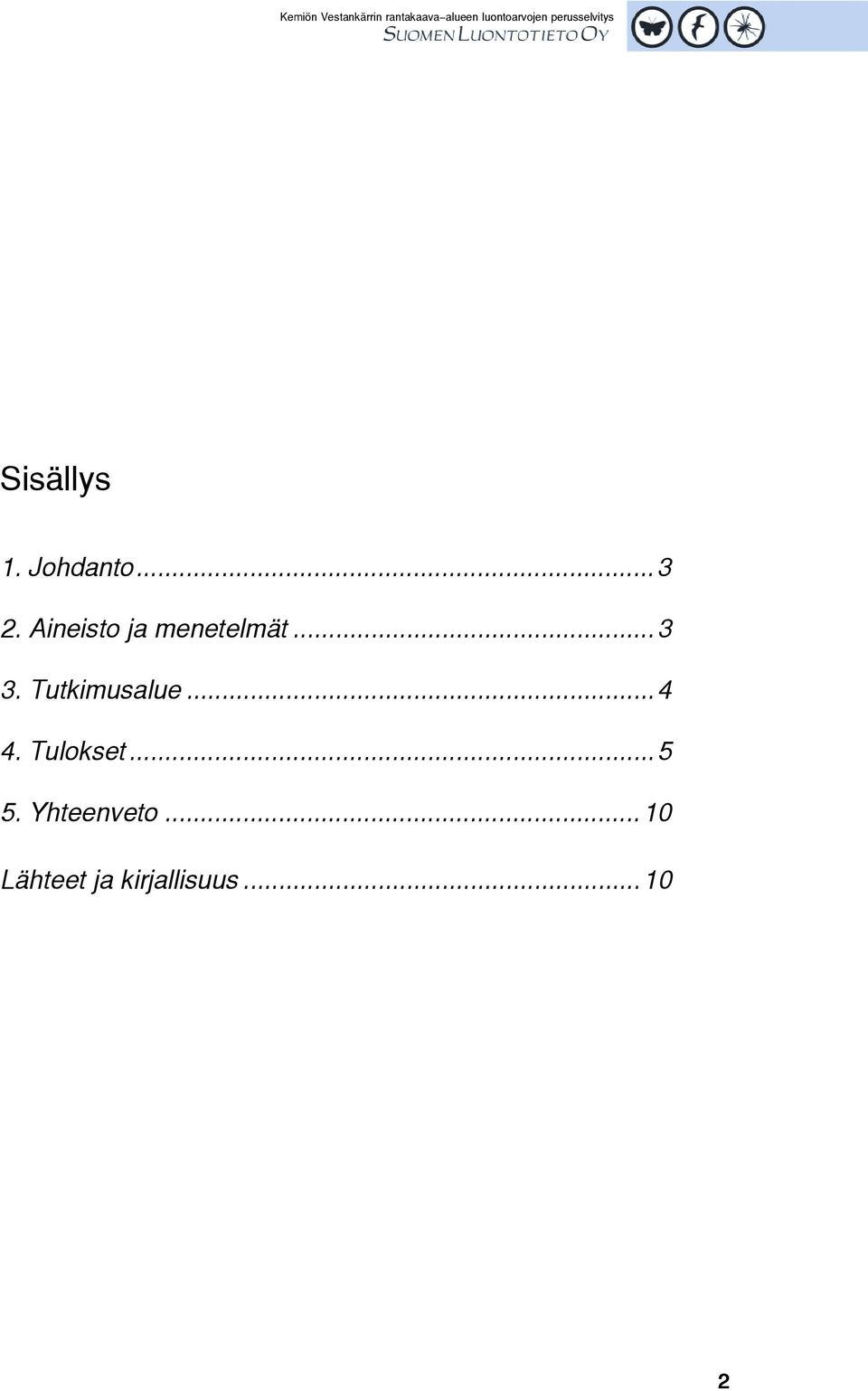 Aineisto ja menetelmät... 3 3. Tutkimusalue... 4 4.