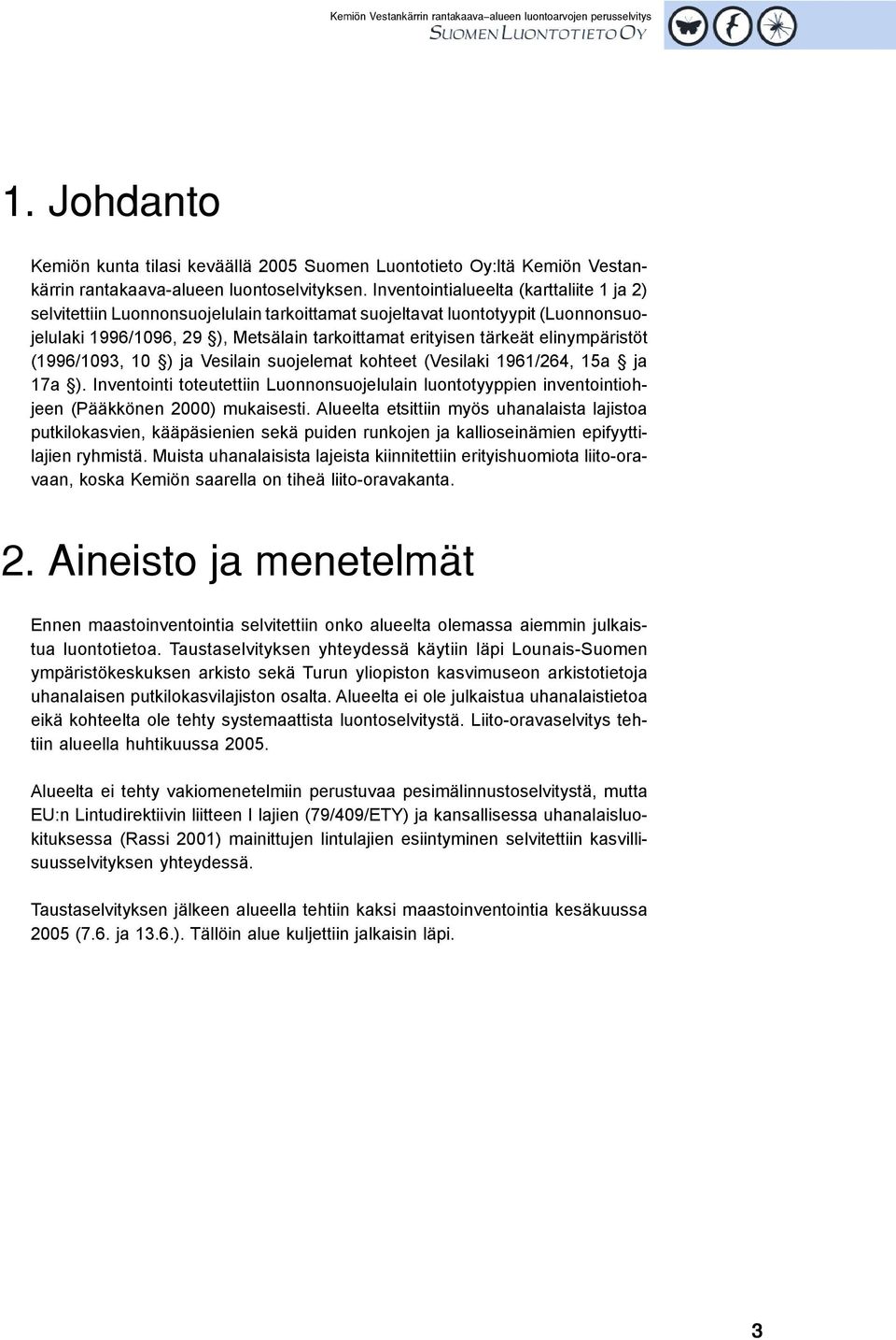 elinympäristöt (1996/1093, 10 ) ja Vesilain suojelemat kohteet (Vesilaki 1961/264, 15a ja 17a ).