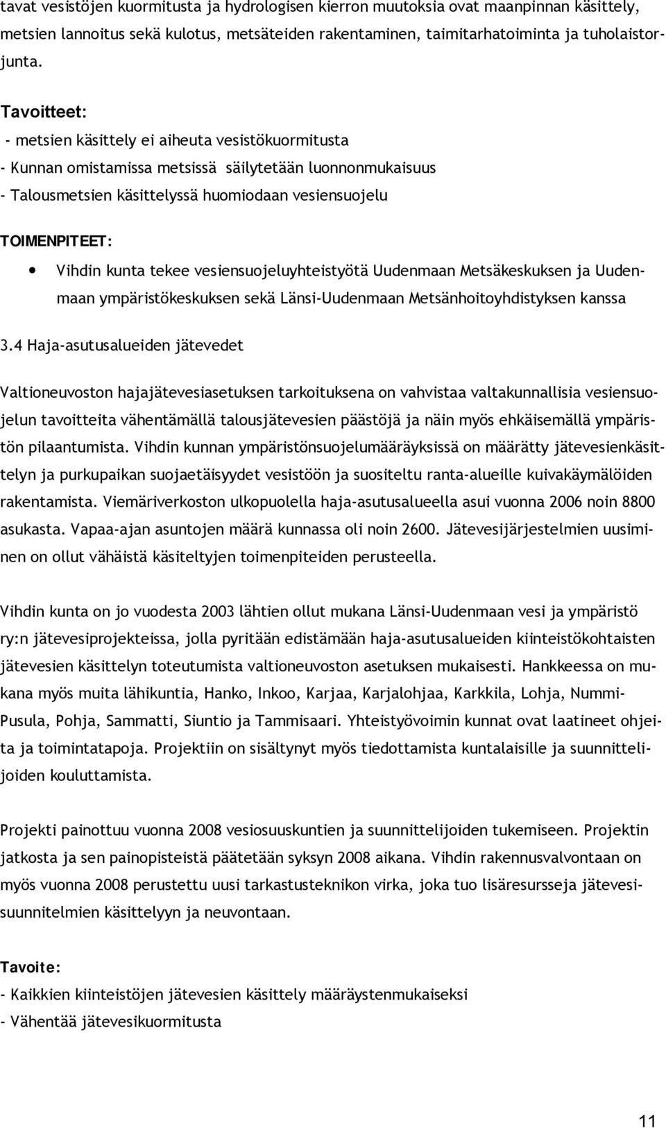 vesiensuojeluyhteistyötä Uudenmaan Metsäkeskuksen ja Uudenmaan ympäristökeskuksen sekä Länsi-Uudenmaan Metsänhoitoyhdistyksen kanssa 3.