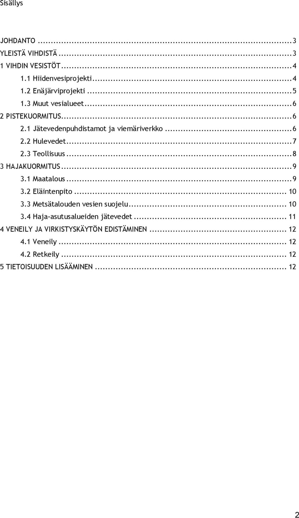 ..8 3 HAJAKUORMITUS...9 3.1 Maatalous...9 3.2 Eläintenpito... 10 3.3 Metsätalouden vesien suojelu... 10 3.4 Haja-asutusalueiden jätevedet.