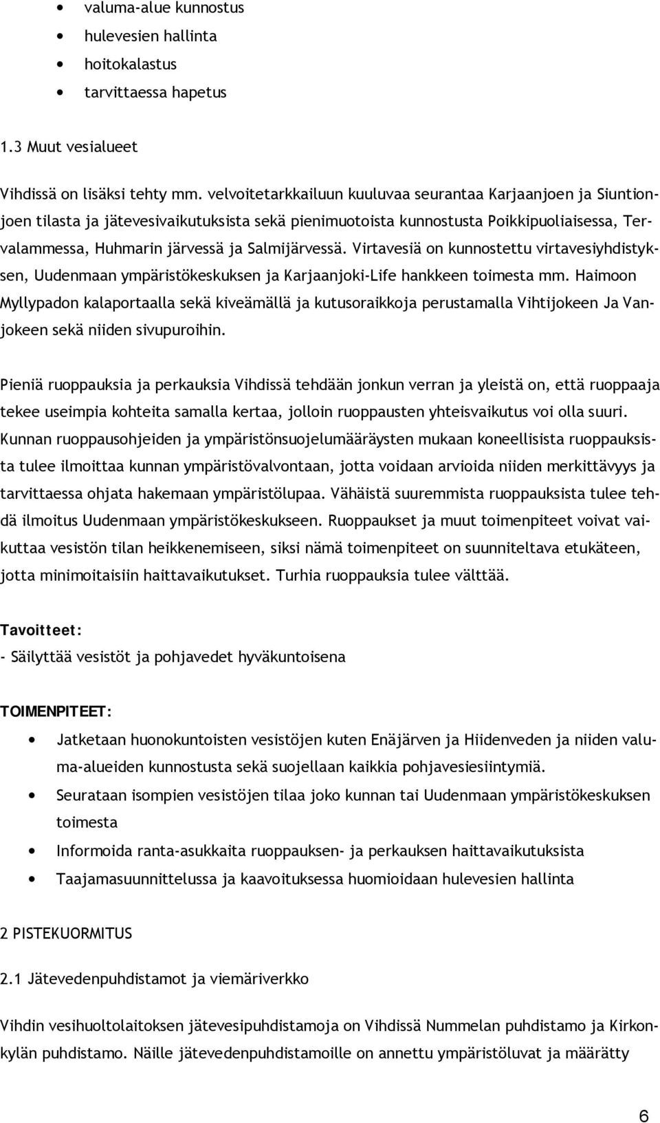 Salmijärvessä. Virtavesiä on kunnostettu virtavesiyhdistyksen, Uudenmaan ympäristökeskuksen ja Karjaanjoki-Life hankkeen toimesta mm.