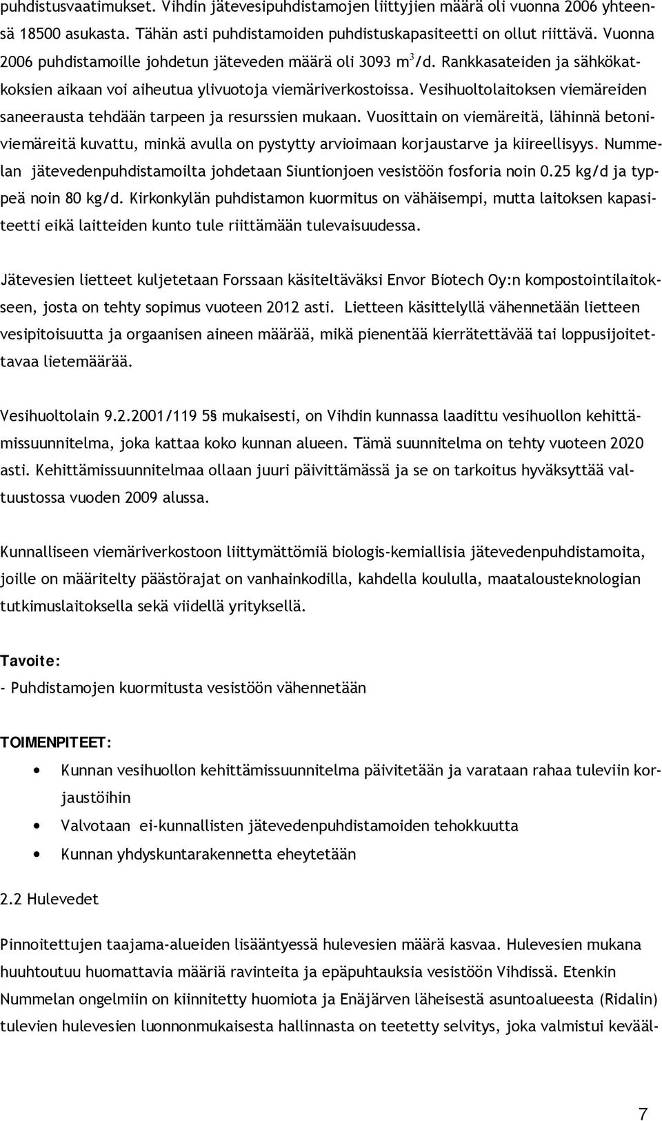 Vesihuoltolaitoksen viemäreiden saneerausta tehdään tarpeen ja resurssien mukaan.