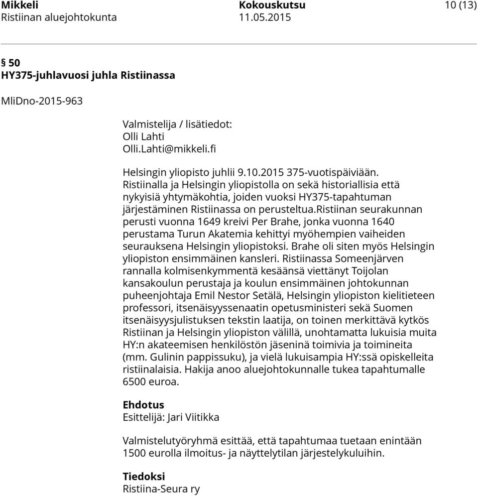 ristiinan seurakunnan perusti vuonna 1649 kreivi Per Brahe, jonka vuonna 1640 perustama Turun Akatemia kehittyi myöhempien vaiheiden seurauksena Helsingin yliopistoksi.