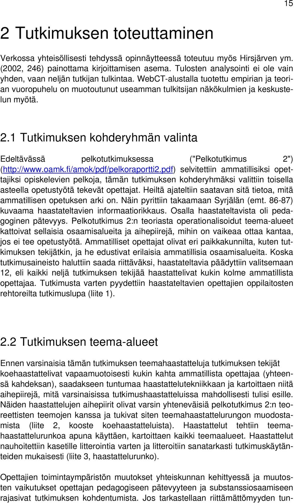 2.1 Tutkimuksen kohderyhmän valinta Edeltävässä pelkotutkimuksessa ("Pelkotutkimus 2") (http://www.oamk.fi/amok/pdf/pelkoraportti2.