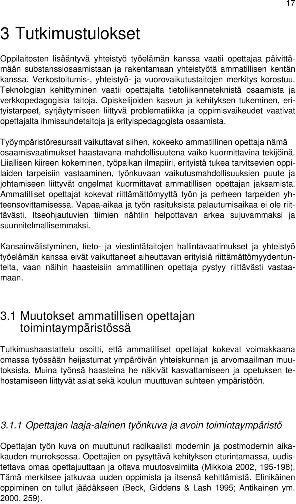 Opiskelijoiden kasvun ja kehityksen tukeminen, erityistarpeet, syrjäytymiseen liittyvä problematiikka ja oppimisvaikeudet vaativat opettajalta ihmissuhdetaitoja ja erityispedagogista osaamista.