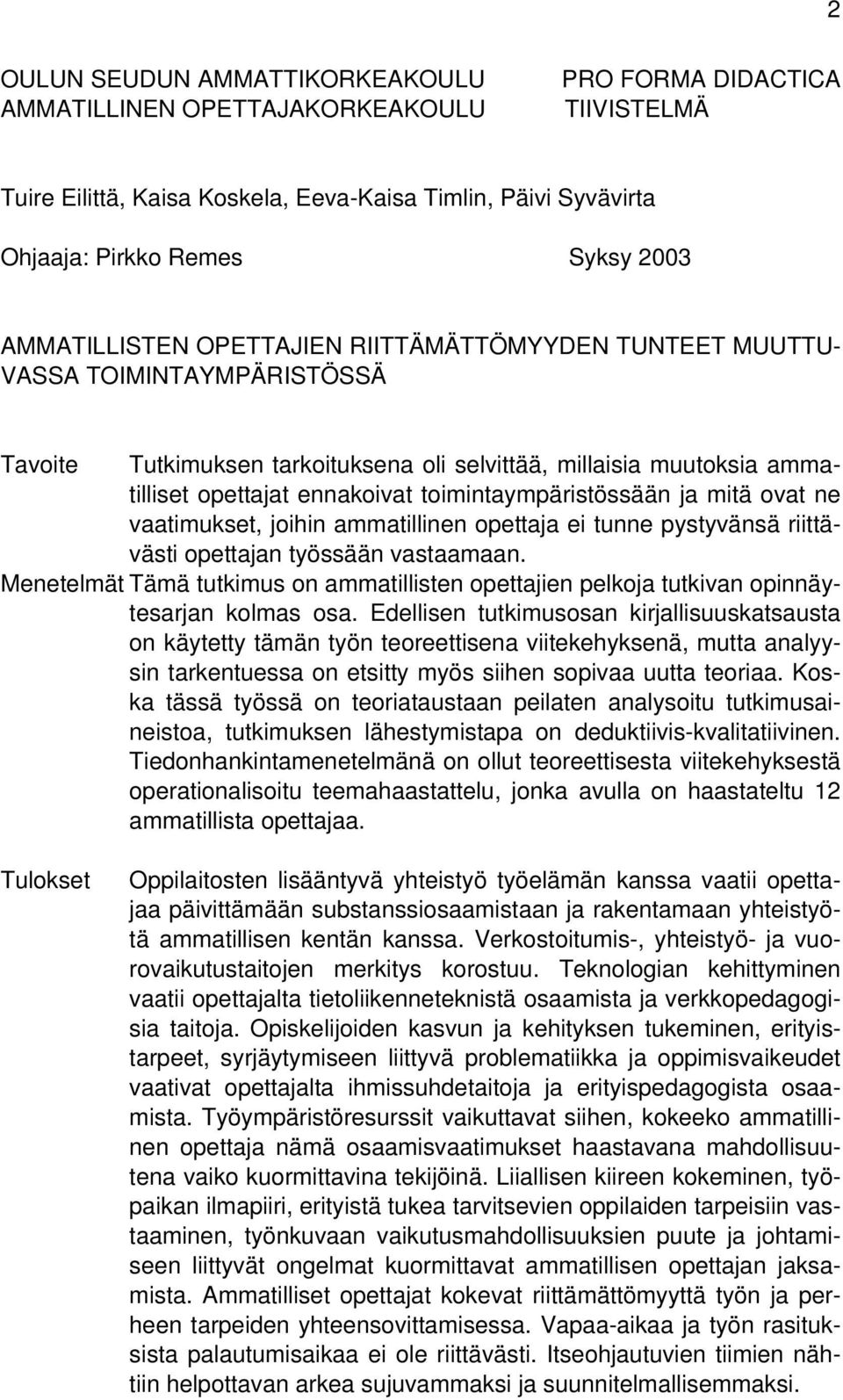 toimintaympäristössään ja mitä ovat ne vaatimukset, joihin ammatillinen opettaja ei tunne pystyvänsä riittävästi opettajan työssään vastaamaan.