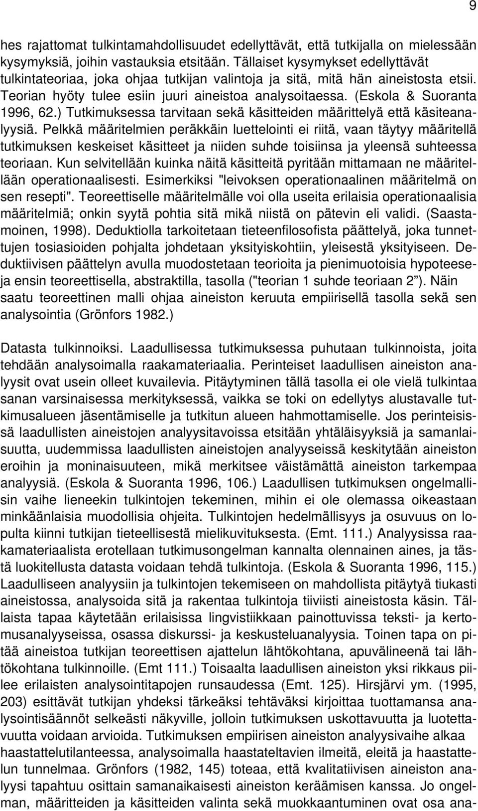 (Eskola & Suoranta 1996, 62.) Tutkimuksessa tarvitaan sekä käsitteiden määrittelyä että käsiteanalyysiä.