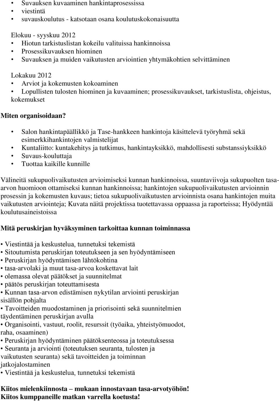 prosessikuvaukset, tarkistuslista, ohjeistus, kokemukset Miten organisoidaan?